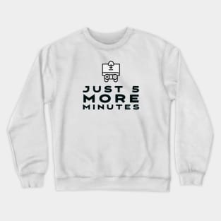 Just 5 more minutes Crewneck Sweatshirt